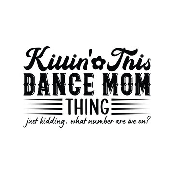 Killin' This Dance Mom thing just kidding, what number are we o