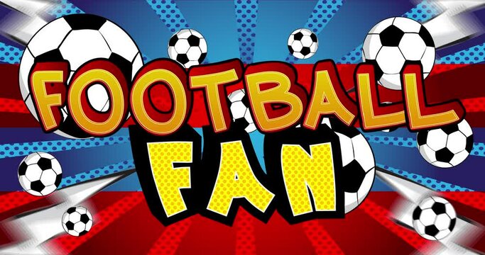 Football Fan. Motion poster. 4k animated Comic book word text moving on abstract comics background. Retro pop art style.