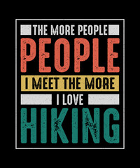Hiking T-Shirt Design The More People I Meet The More I Love Hiking