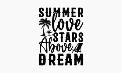 Summer Love Stars Above Dream - Summer T-shirt Design, Apparel Quotes, Isolated On Fresh Pattern Black, Vector With Typography Text, Web Clip Art T-shirt.