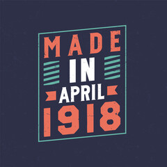 Made in April 1918. Birthday celebration for those born in April 1918 - obrazy, fototapety, plakaty