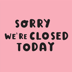 Sorry we're closed today. Business concept. Information for customers. Vector illustration on pink background.
