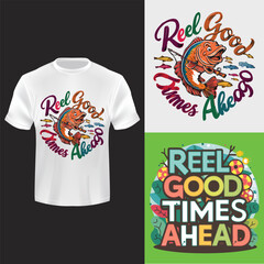 Reel good times ahead tees   T-shirt