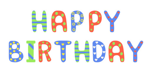 Happy birthday title. Funny colored hand-drawn letters isolated on a white background. Blue, green and orange letters. Templates for card, banners, decoration.
