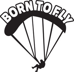 Born To Fly - Paragliding Illustration Vector, Paraglider Design