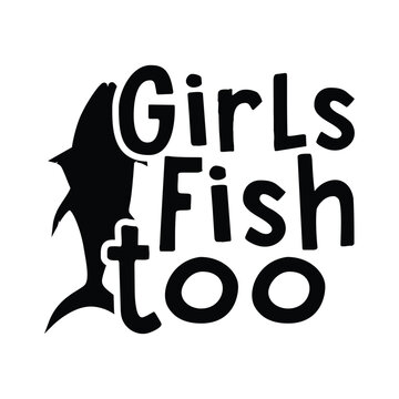 Girls fish too, fish, fly fishing art, fly fishing, fish svg, fishing shirt design, instant download, fishing shirt, fishing