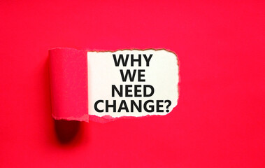 Why we need change symbol. Concept words Why we need change on beautiful white paper. Beautiful red...