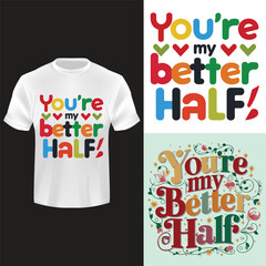 You're My Better Half tees  T-shirt