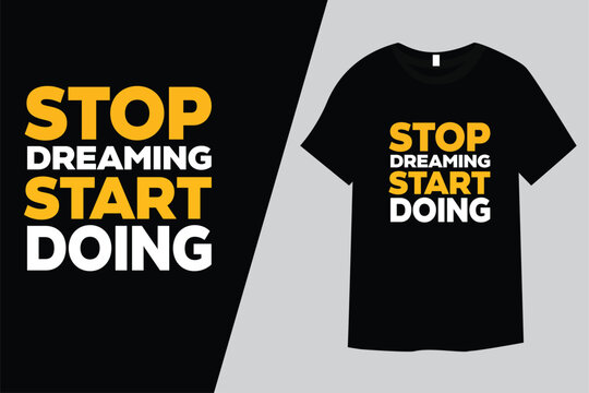 Stop dreaming start doing typography t-shirt design