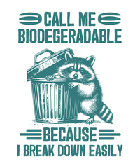 Call me biodegeradable because I break down easily design vector, Trash Panda Graphic Tee, Vintage Raccoon Shirt, Raccoon Shirt Funny, Raccoon dustbin funny shirt, Raccoon saying, Raccoon humor © Mizanur