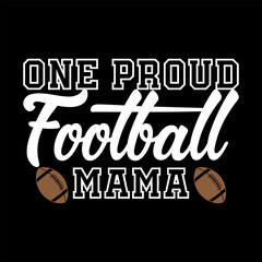 Modern Creative Motivational Typography One Proud Football Mama Print Ready File For T Shirt, Poster, Banner, Vector, Print, t,  Illustration..