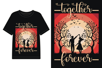 Together forever t-shirt design, Valentine t-shirt design, Couple t-shirt design , lovers t-shirt design vector and illustration