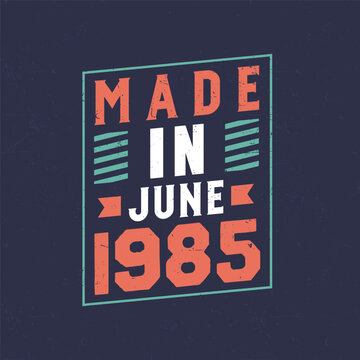 Made in June 1985. Birthday celebration for those born in June 1985