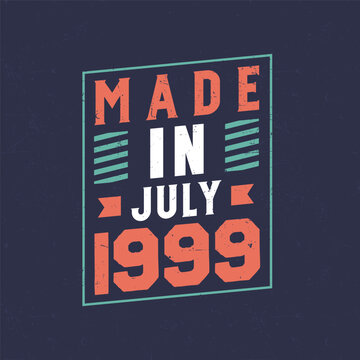 Made in July 1999. Birthday celebration for those born in July 1999