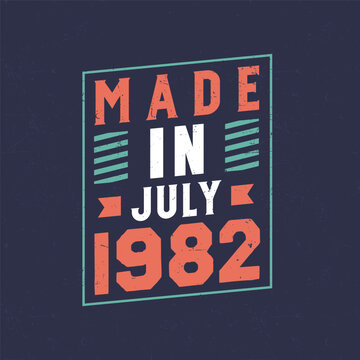 Made in July 1982. Birthday celebration for those born in July 1982