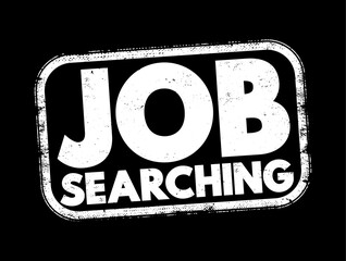 Job Searching - the process of actively seeking new employment opportunities, text concept stamp