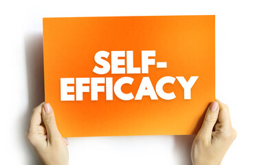 Self-efficacy is an individual's belief in their capacity to act in the ways necessary to reach specific goals, text concept on card - 777221734