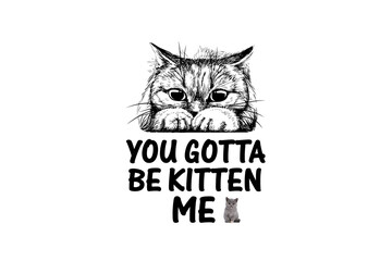 You Gotta Be Kitten Me (PNG 10800x7200)