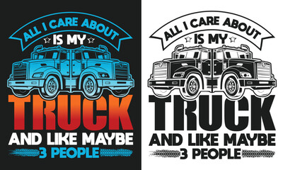 Obraz premium All i care about is my truck and like Truck Driver T-shirt design 