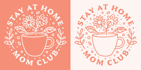 Stay at home mom club SAHM mother quotes shirt design clothing. Retro vintage pink tradwife aesthetic cute floral tea coffee cup drawing art printable lettering text vector print poster. - obrazy, fototapety, plakaty