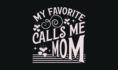 My favorite mom people call me - MOM T-shirt Design,  Isolated on white background, This illustration can be used as a print on t-shirts and bags, cover book, templet, stationary or as a poster.