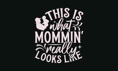 This is what mommin' really looks like - MOM T-shirt Design,  Isolated on white background, This illustration can be used as a print on t-shirts and bags, cover book, templet, stationary or as a poste