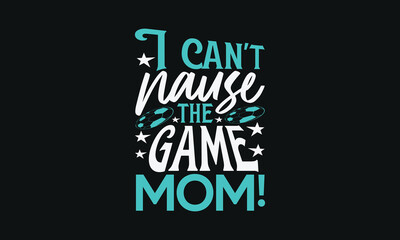 I can't pause the game mom!- MOM T-shirt Design,  Isolated on white background, This illustration can be used as a print on t-shirts and bags, cover book, templet, stationary or as a poster.
