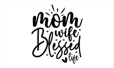 mom wife blessed life, Mothers Day T-shirt Design, EPS file