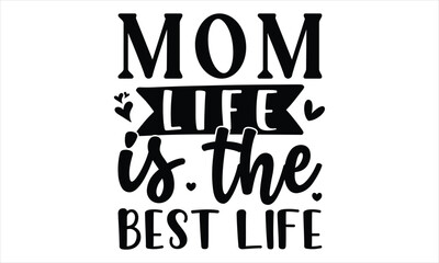 mom life is the best life, Mothers Day T-shirt Design, EPS file