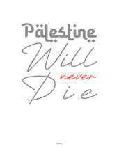 Palestine will never die, text typography. Good for print and t-shirt