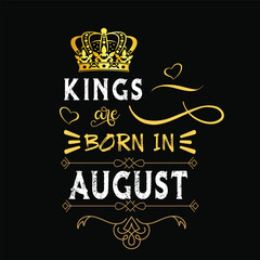 Kings are born in August hand drawn lettering. Birthday t-shirt design. Vector vintage illustration.