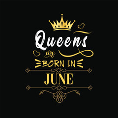 Queens are born in June hand drawn lettering. Birthday t-shirt design. Vector vintage illustration.