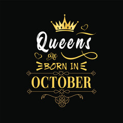 Queens are born in october hand drawn lettering. Birthday t-shirt design. Vector vintage illustration.