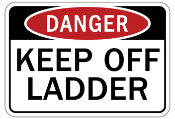 Ladder safety sign keep off ladder