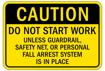 Ladder safety sign do not start work unless guardrail, safety net, or personal fall arrest system is in place