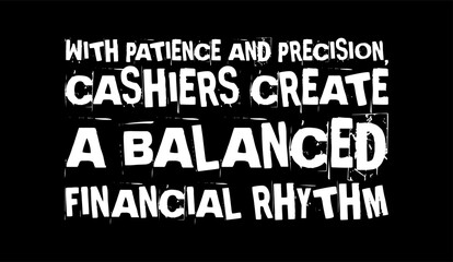 with patience and precision cashiers create a balanced financial rhythm simple typography with black background