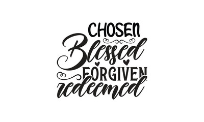  Chosen blessed forgiven redeemed - on white background,Instant Digital Download. Illustration for prints on t-shirt and bags, posters