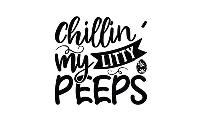  Chillin' litty my peeps - on white background,Instant Digital Download. Illustration for prints on t-shirt and bags, posters
