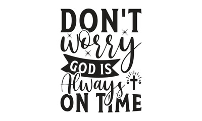  Don't worry god is always on time  - on white background,Instant Digital Download. Illustration for prints on t-shirt and bags, posters
