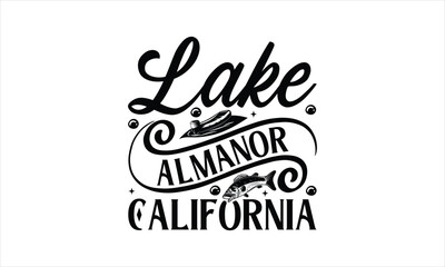 Lake Almanor California - Fishing T-Shirt Design, Water, Conceptual Handwritten Phrase T Shirt Calligraphic Design, Inscription For Invitation And Greeting Card, Prints And Posters, Template.