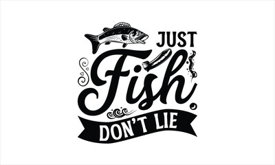 Just Fish Don't Lie - Fishing T-Shirt Design, Water, Conceptual Handwritten Phrase T Shirt Calligraphic Design, Inscription For Invitation And Greeting Card, Prints And Posters, Template.
