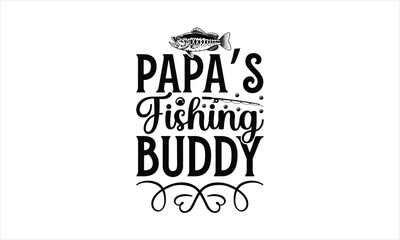 Papa's Fishing Buddy - Fishing T-Shirt Design, Lake, This Illustration Can Be Used As A Print On T-Shirts And Bags, Stationary Or As A Poster, Template.