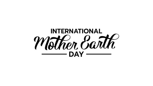 international mother earth day text animation in black and white for greetings, campaigns, events, etc.