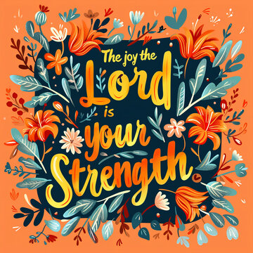 "The joy of the Lord is your strength."