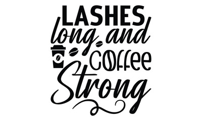 Lashes long and coffee strong-    on white background,Instant Digital Download. Illustration for prints on t-shirt and bags, posters
 - obrazy, fototapety, plakaty