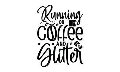 Running On Coffee And Glitter-   on white background,Instant Digital Download. Illustration for prints on t-shirt and bags, posters