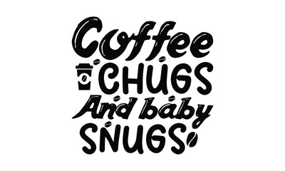  Coffee chugs And baby snugs-  on white background,Instant Digital Download. Illustration for prints on t-shirt and bags, posters