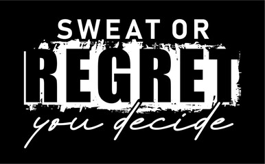 Sweat Or Regret you decide Fitness Slogan Typography T Shirt Design Graphics Vector - 778491714