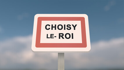 City sign of Choisy-le-Roi. Entrance of the town of Choisy le Roi in, Val-de-Marne, France. Panneau de Choisy-le-Roi.