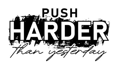 Push Harder Than Yesterday Fitness Slogan Typography T Shirt Design Graphics Vector	 - 778494163